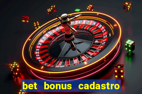 bet bonus cadastro sem deposito